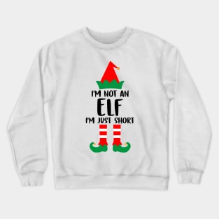 I'm Not An Elf I'm Just Short Family Matching Group Christmas Costume Outfit Pajama Funny Gift Crewneck Sweatshirt